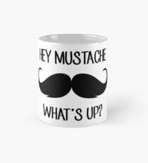 Hey Mustache, What's Up? Mug