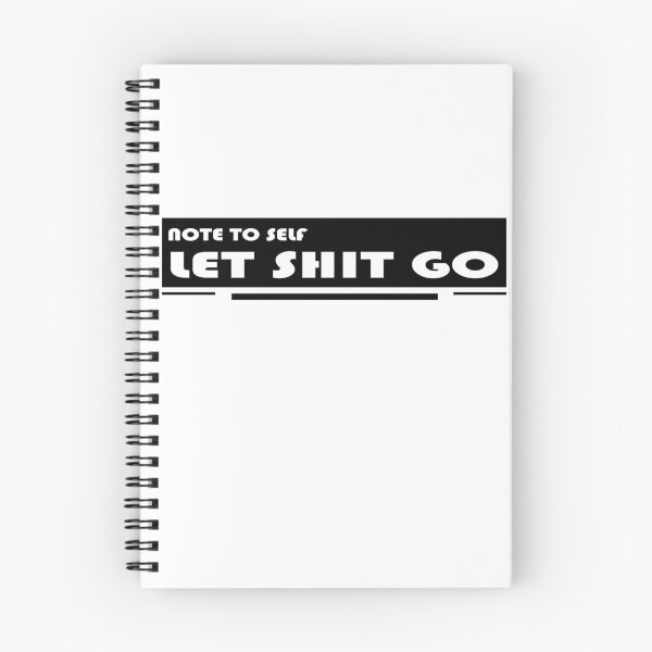 Item preview, NOTE TO SELF LET SHIT GO designed and sold by DKMarcaz.