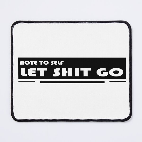 Item preview, NOTE TO SELF LET SHIT GO designed and sold by DKMarcaz.
