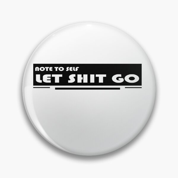 Item preview, NOTE TO SELF LET SHIT GO designed and sold by DKMarcaz.