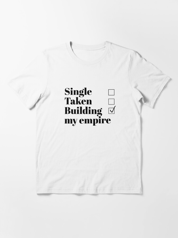 Single Taken Building My Empire T Shirt By Doodle1 Redbubble