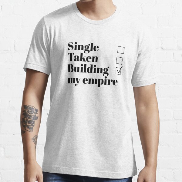 single taken building my empire shirt