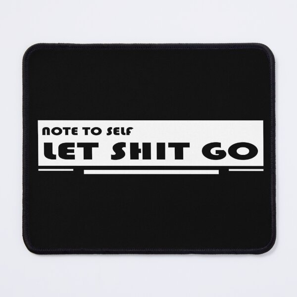 Item preview, NOTE TO SELF LET SHIT GO designed and sold by DKMarcaz.