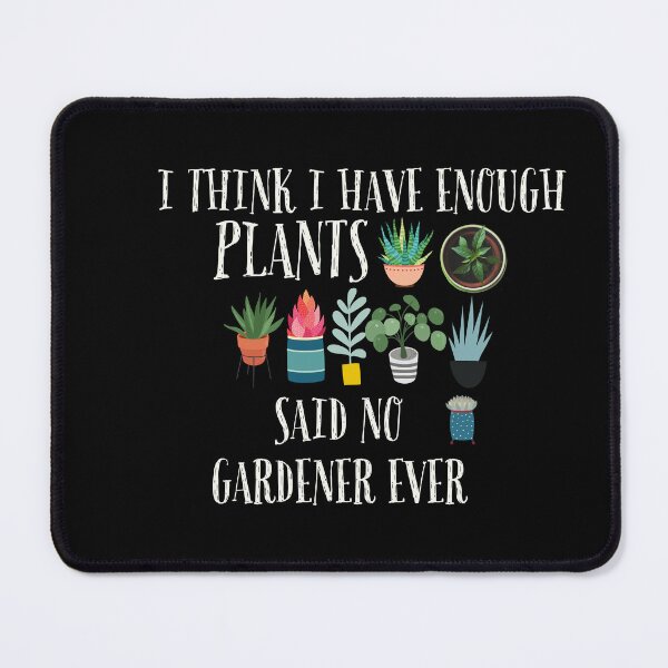 Item preview, I Have Enough Plants Said No Gardener Ever Classic T-shirt designed and sold by Ryn2020.
