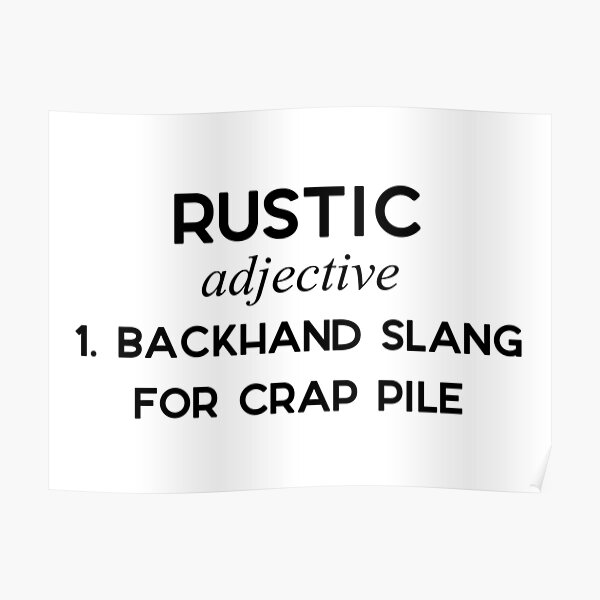 rustic-backhand-slang-for-crap-pile-poster-by-doodle189-redbubble