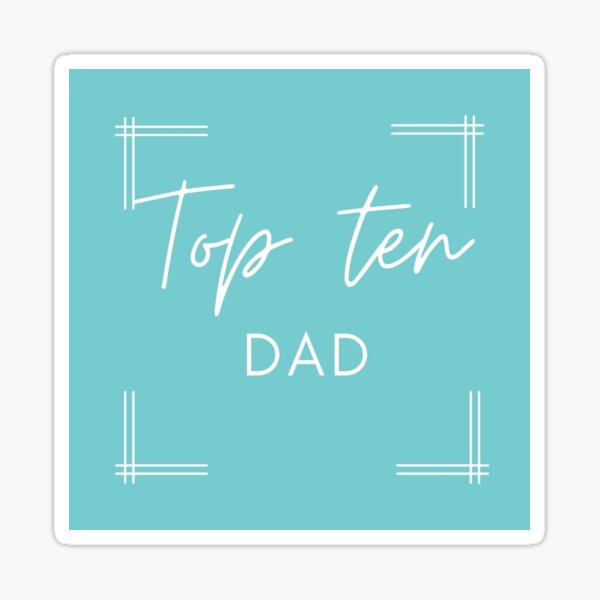 Top ten dad Sticker