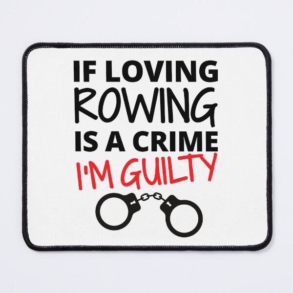 Item preview, If loving rowing is a crime. I'm guilty designed and sold by TheGreenGoat.
