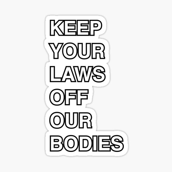 Keep Your Hands Off Our Bodies Sticker For Sale By Ralu04 Redbubble