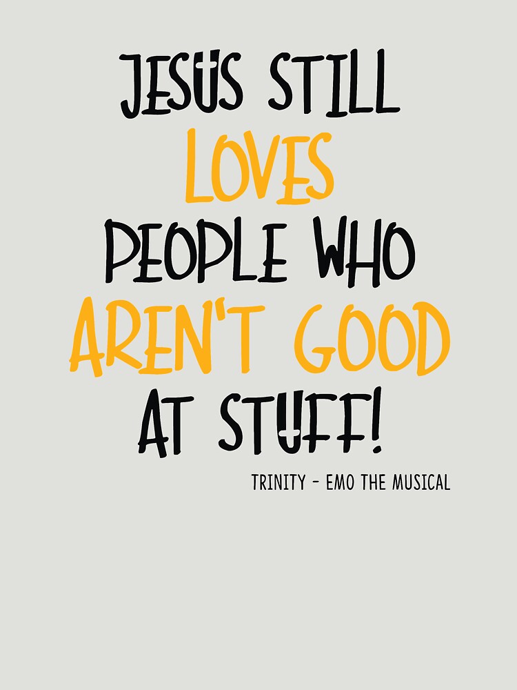 EMO the Musical - Jesus still loves people... Coloured font by EMOtheMusical