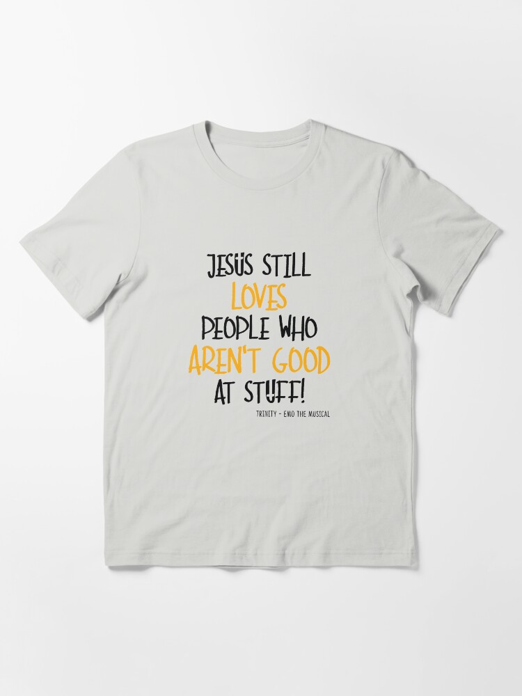 Alternate view of EMO the Musical - Jesus still loves people... Coloured font Essential T-Shirt