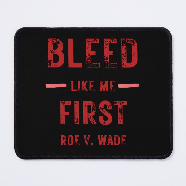 Item preview, Roe v Wade Bleed Like Me designed and sold by Shania Kovacek.