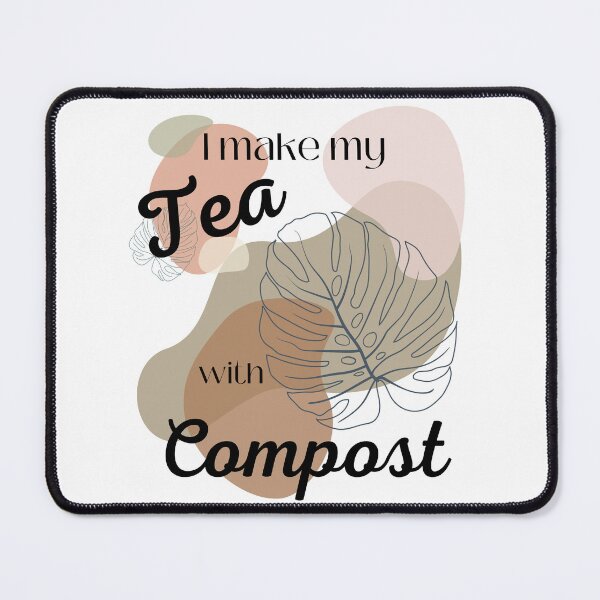 Item preview, I Make my Tea with Compost designed and sold by blossomgirl33.