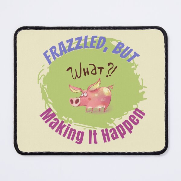 Item preview, Frazzled, But Making it Happen design is to bring a smile in the moment of greatest triumph. You got this! You can do it! designed and sold by tranquilbeach.