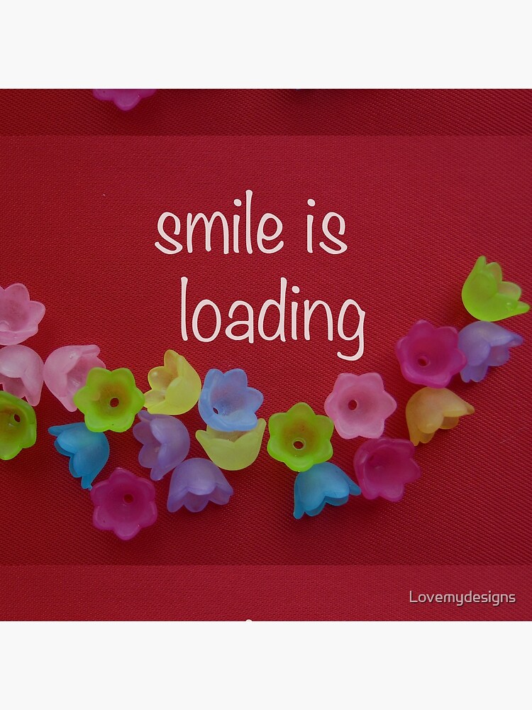 Smile is loading by Lovemydesigns