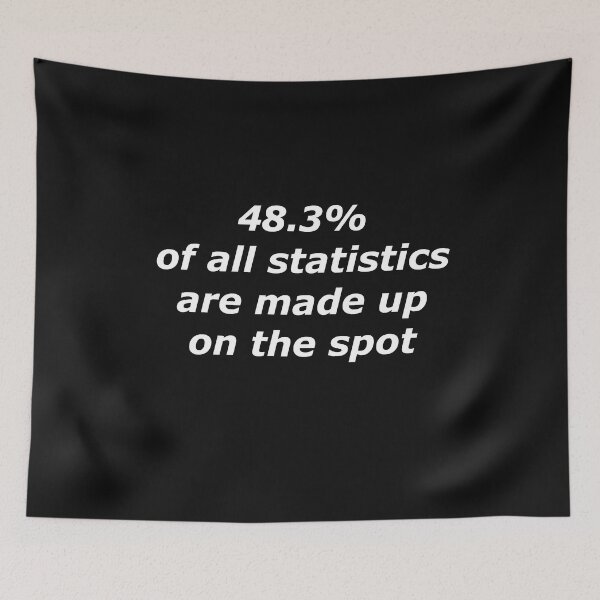 Item preview, 48.3% of all statistics are made up on the spot designed and sold by gotucoveredart.