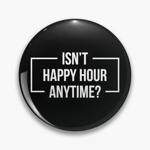 Item preview, Isn't Happy Hour Anytime? Version 2 (White/Black BG) designed and sold by FilipeFerreira.