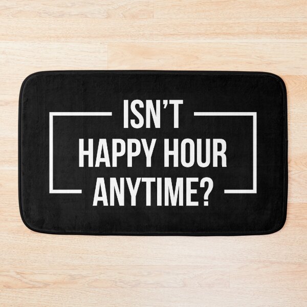 Item preview, Isn't Happy Hour Anytime? Version 2 (White/Black BG) designed and sold by FilipeFerreira.