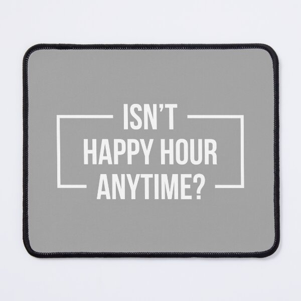 Item preview, Isn't Happy Hour Anytime? Version 2 (White/Gray BG) designed and sold by FilipeFerreira.