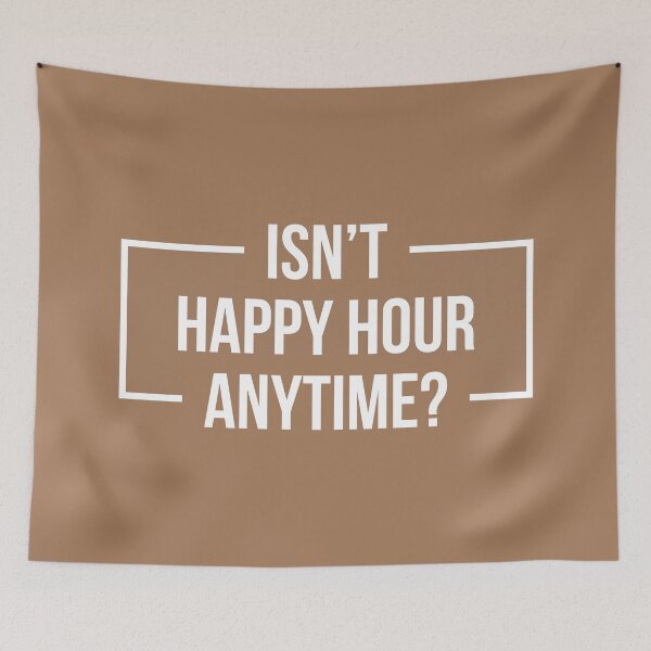 Item preview, Isn't Happy Hour Anytime? Version 2 (White/Beige BG) designed and sold by FilipeFerreira.