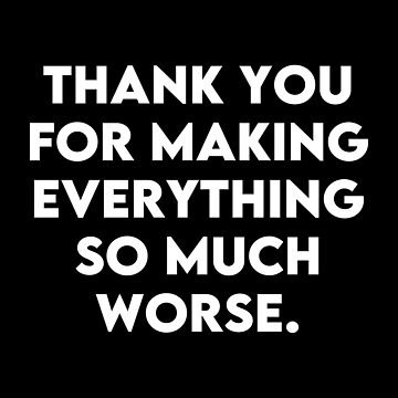 Artwork thumbnail, So Much Worse - Sarcastic Thank You Slogan by PKHalford