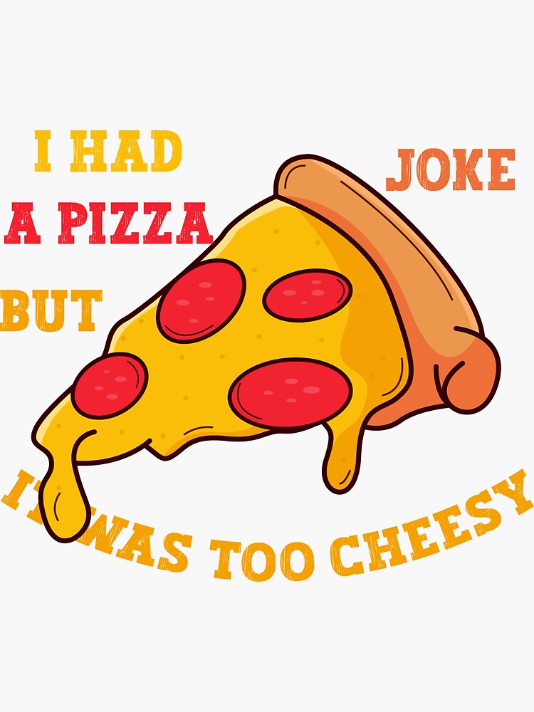 "i had a pizza joke, but it was too cheesy" Sticker by Redbubble
