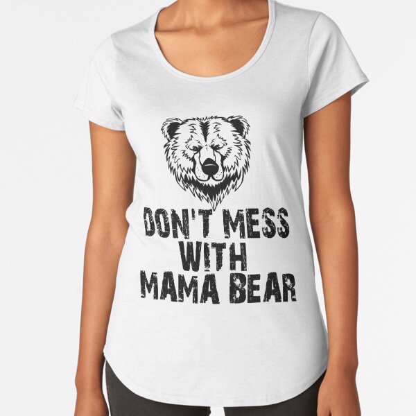 Funny Mama Bear Women Don't Mess With Mama Bear Mother's Day Shirt