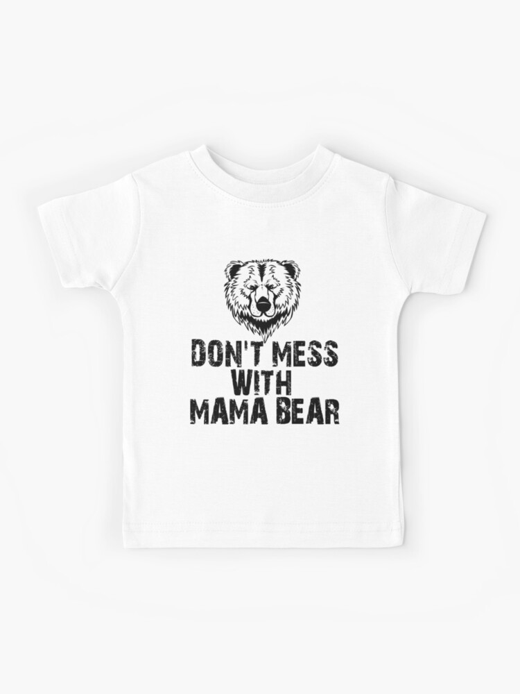 Don't Mess With Mama Bear Kids T-Shirt