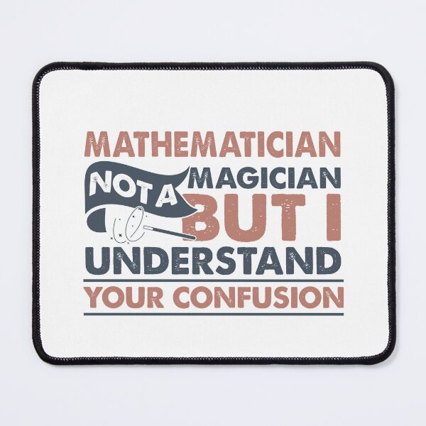 Item preview, Mathematician Not A Magician But I Understand Your Confusion designed and sold by Mmmm3344.