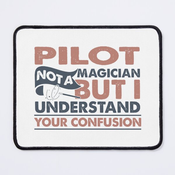 Item preview, Pilot Not A Magician But I Understand Your Confusion designed and sold by Mmmm3344.