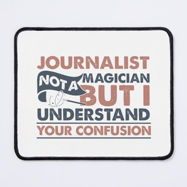 Item preview, Journalist Not A Magician But I Understand Your Confusion designed and sold by Mmmm3344.