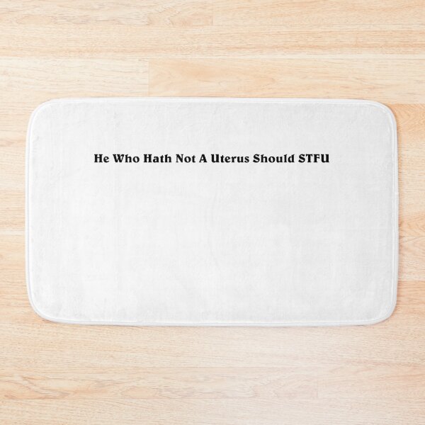 Item preview, He who hath not a uterus should stfu - roe vs wade - pro choice  designed and sold by jessicaleah15.