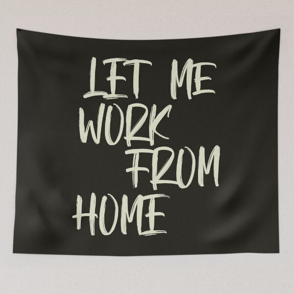 Item preview, Let Me Work From Home designed and sold by HappySchnapper.