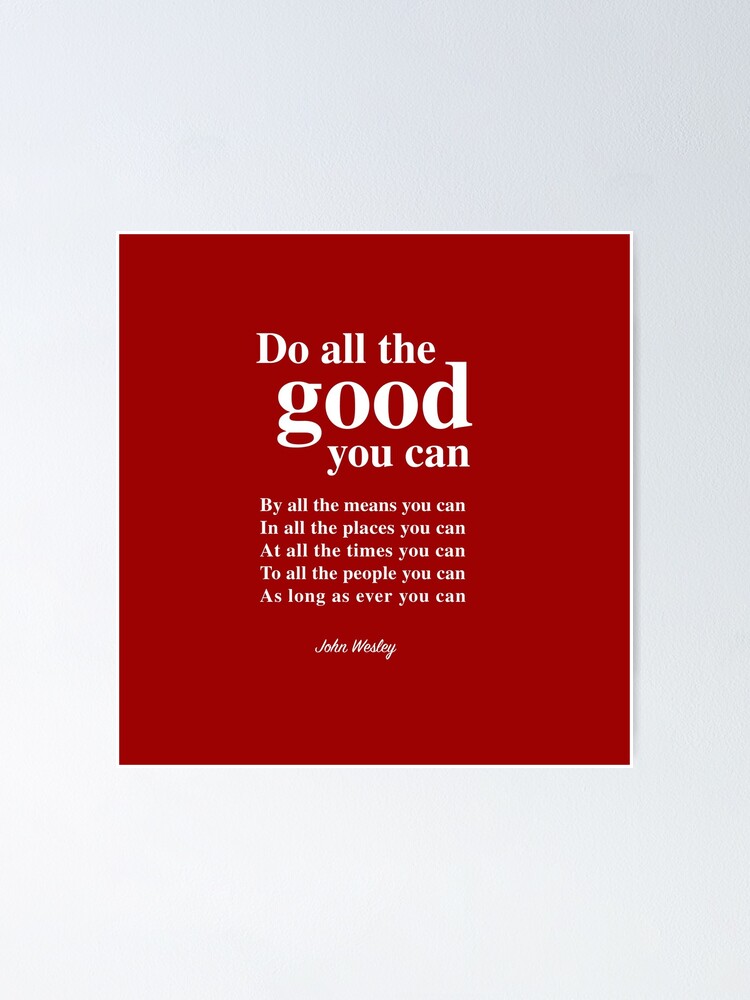 "Do all the good you can" Poster for Sale by kimsekas Redbubble