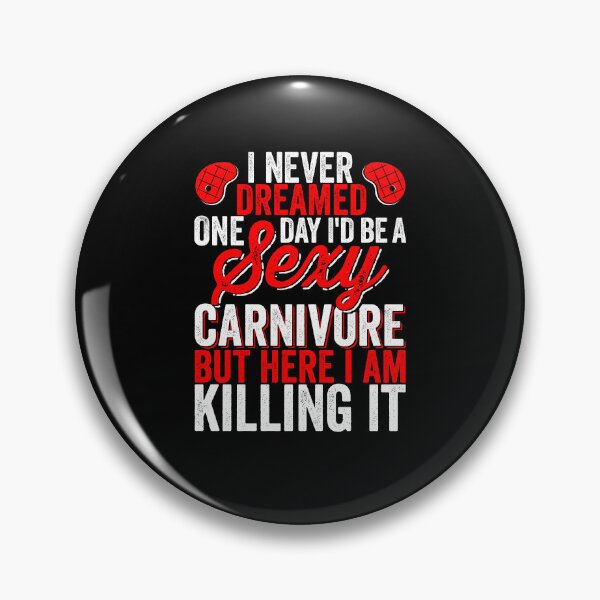 Item preview, I Never Dreamed One Day I'd be a Sexy Carnivore But Here I am Killing it Meat Eater designed and sold by inkedtee.
