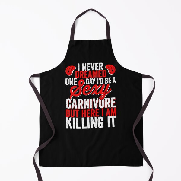 Item preview, I Never Dreamed One Day I'd be a Sexy Carnivore But Here I am Killing it Meat Eater designed and sold by inkedtee.