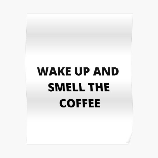 Wake Up And Smell The Coffee Collection Poster For Sale By Glyfada Redbubble