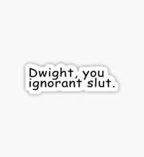 Pegatina Dwight You Ignorant Slut