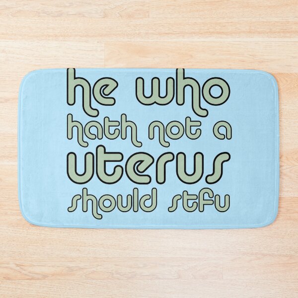 Item preview, he who hath not a uterus should stfu - roe vs wade - pro choice  designed and sold by jessicaleah15.