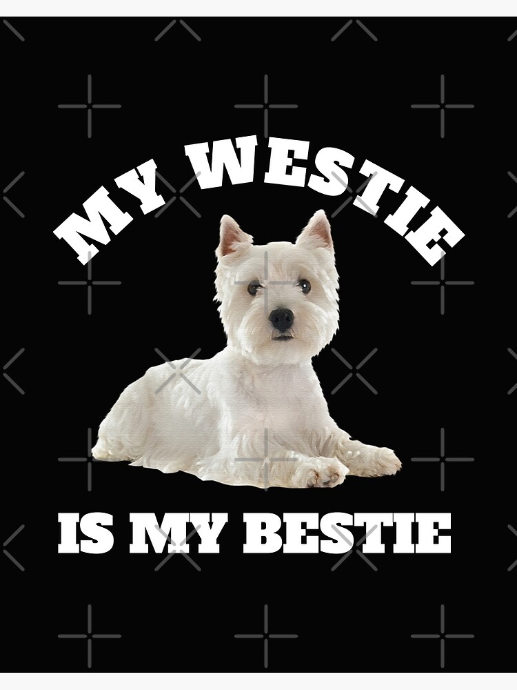 My Westie is My Bestie A cute West Highland Terrier Design Art Board Print