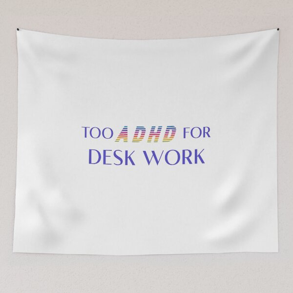 Item preview, TOO ADHD FOR DESK WORK designed and sold by acedemiro.