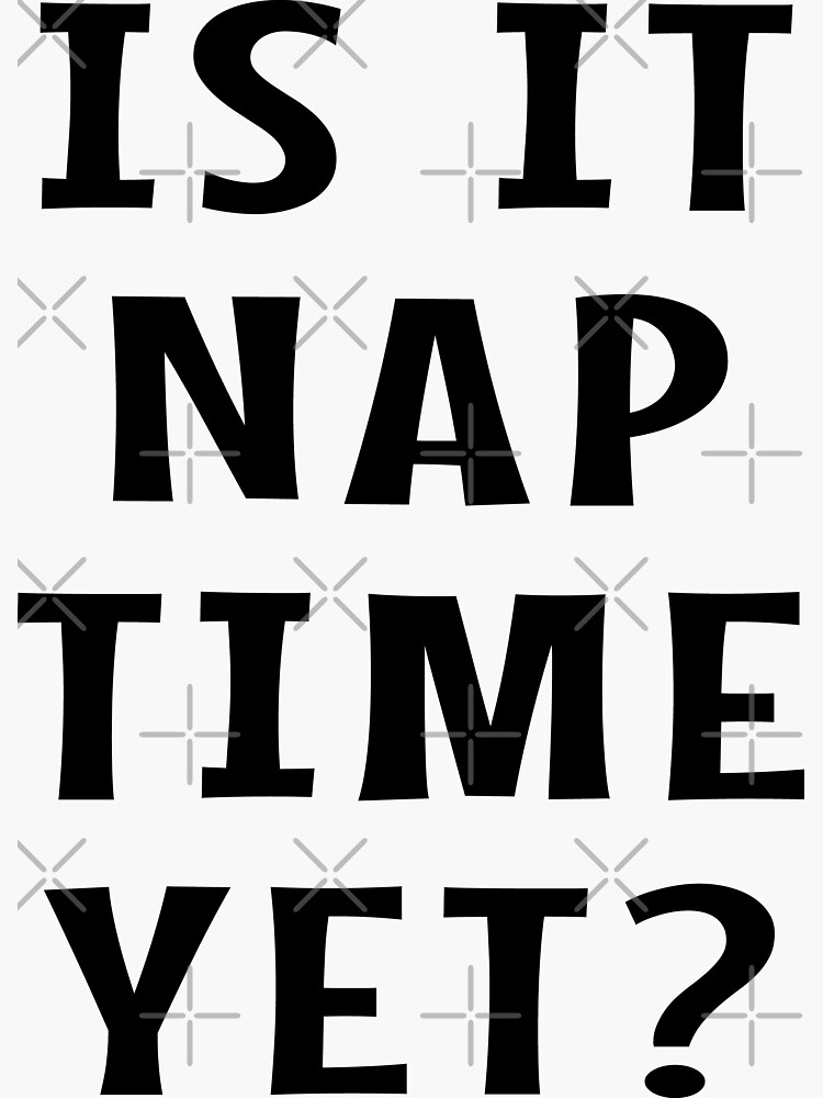 "Is it Nap Time Yet?" Sticker for Sale by Jandsgraphics Redbubble