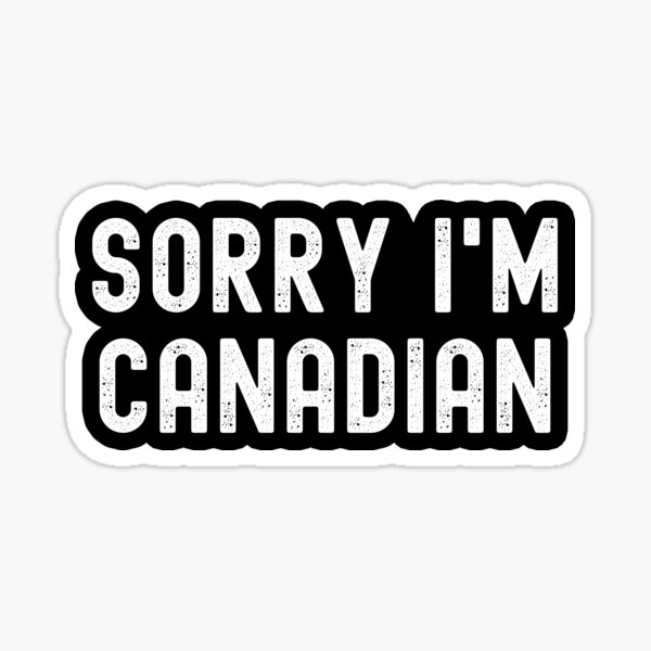 "Oh Canada | Canada | Sorry Im Canadian" Sticker For Sale By ...