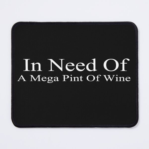 Item preview, In Need Of A Mega Pint Of Wine  designed and sold by SheIsAQueen.