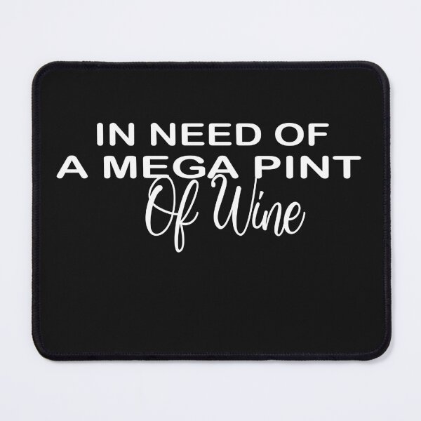 Item preview, In Need Of A Mega Pint Of Wine  designed and sold by SheIsAQueen.