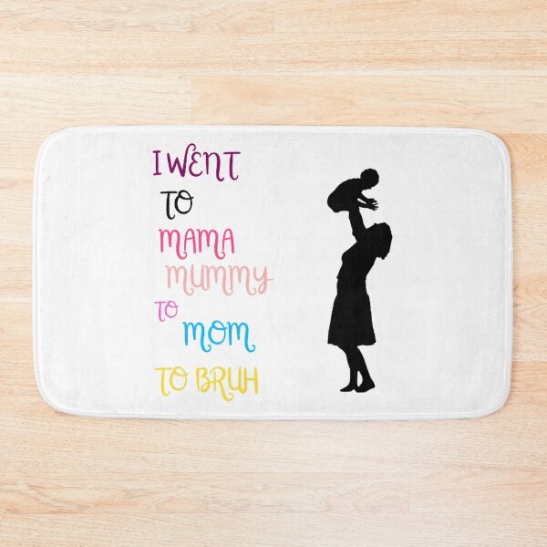 Item preview, I Went To Mama To Mummy To Mom To Bruh  designed and sold by Sadhvika.