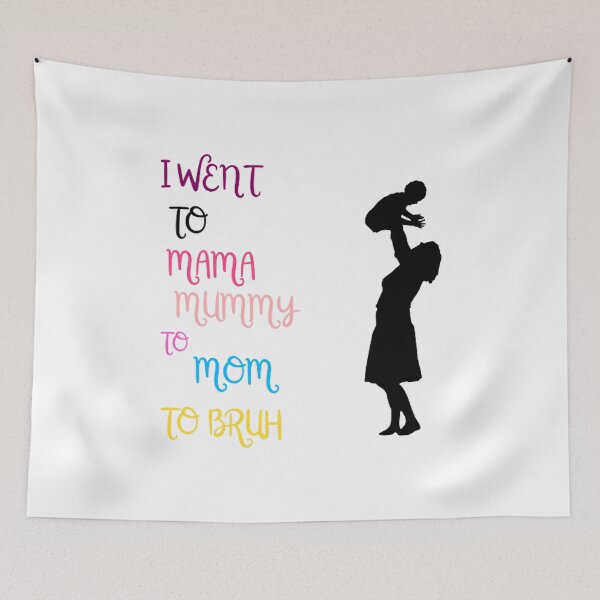 Item preview, I Went To Mama To Mummy To Mom To Bruh  designed and sold by Sadhvika.