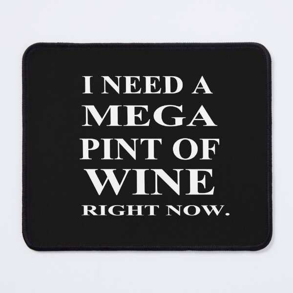 Item preview, In Need Of A Mega Pint Of Wine  designed and sold by SheIsAQueen.