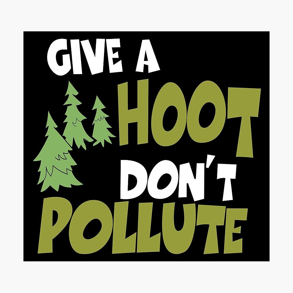 Give A Hoot Don T Pollute Poster By Perezeans Redbubble