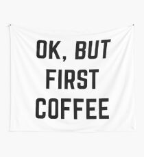 Ok, aber zuerst Kaffee Wandbehang