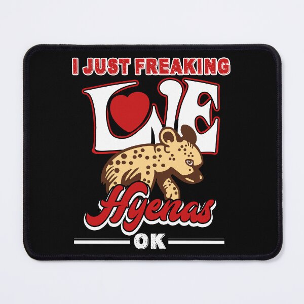 Item preview, I Just Freaking Love Hyenas designed and sold by UnknownArtistt.